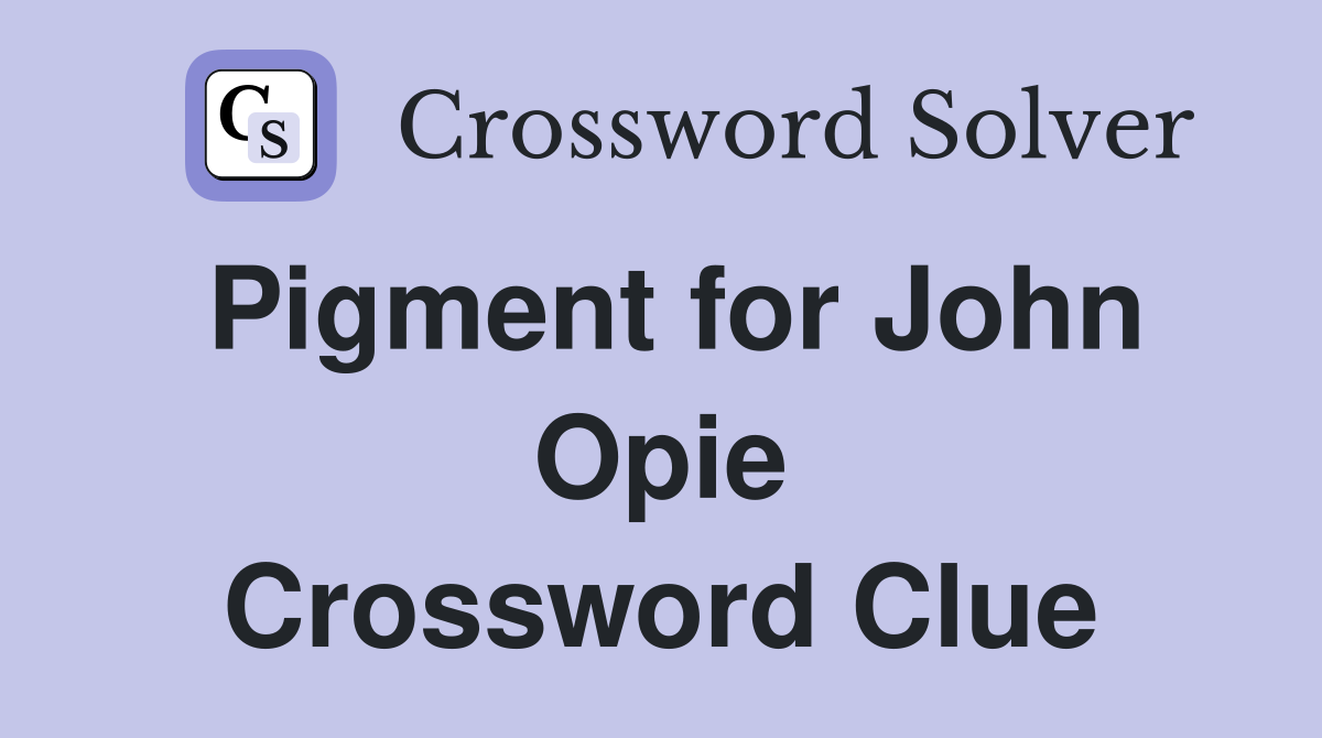 Pigment for John Opie Crossword Clue