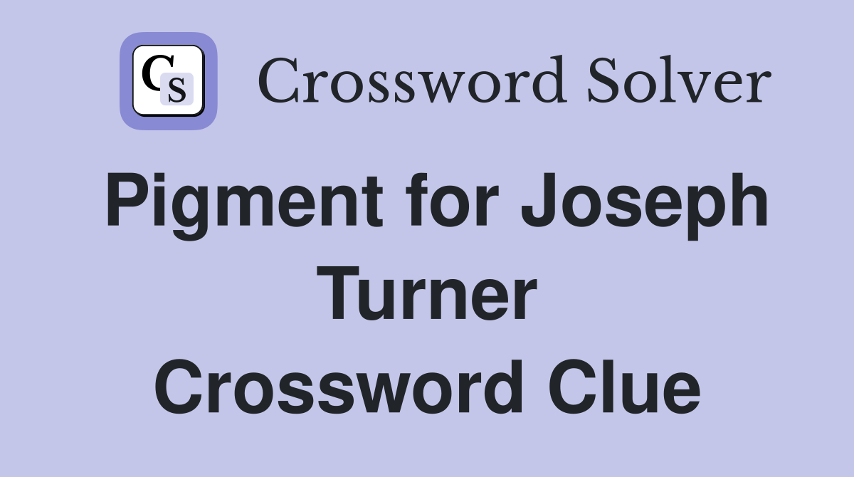 Pigment for Joseph Turner Crossword Clue