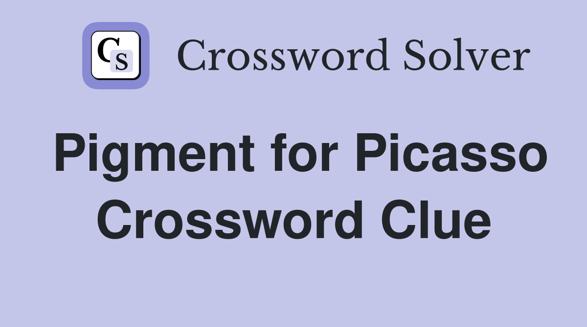 Pigment for Picasso Crossword Clue