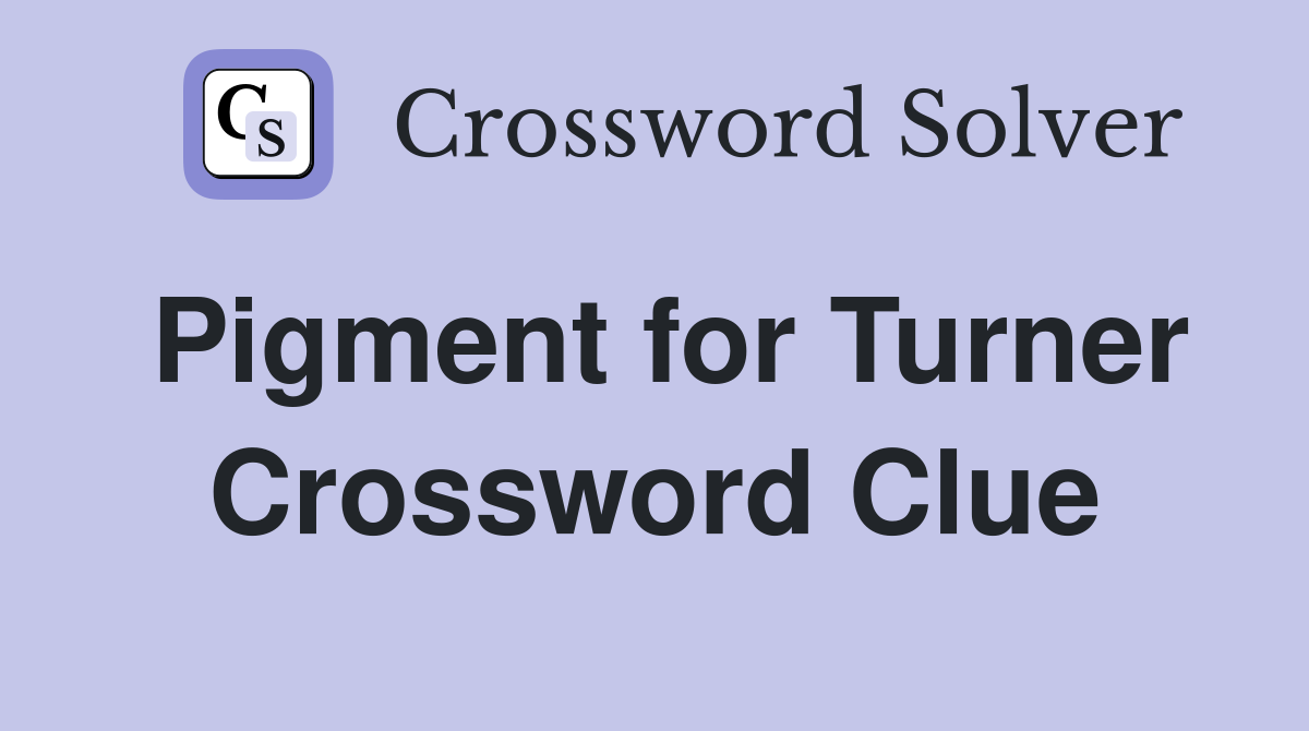 Pigment for Turner Crossword Clue