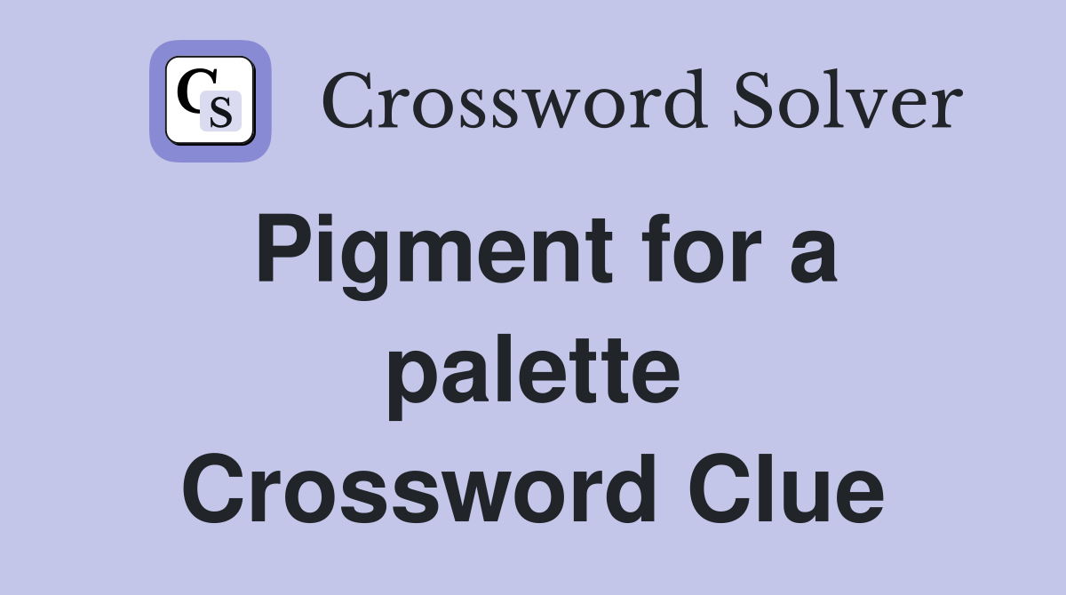 Pigment for a palette Crossword Clue