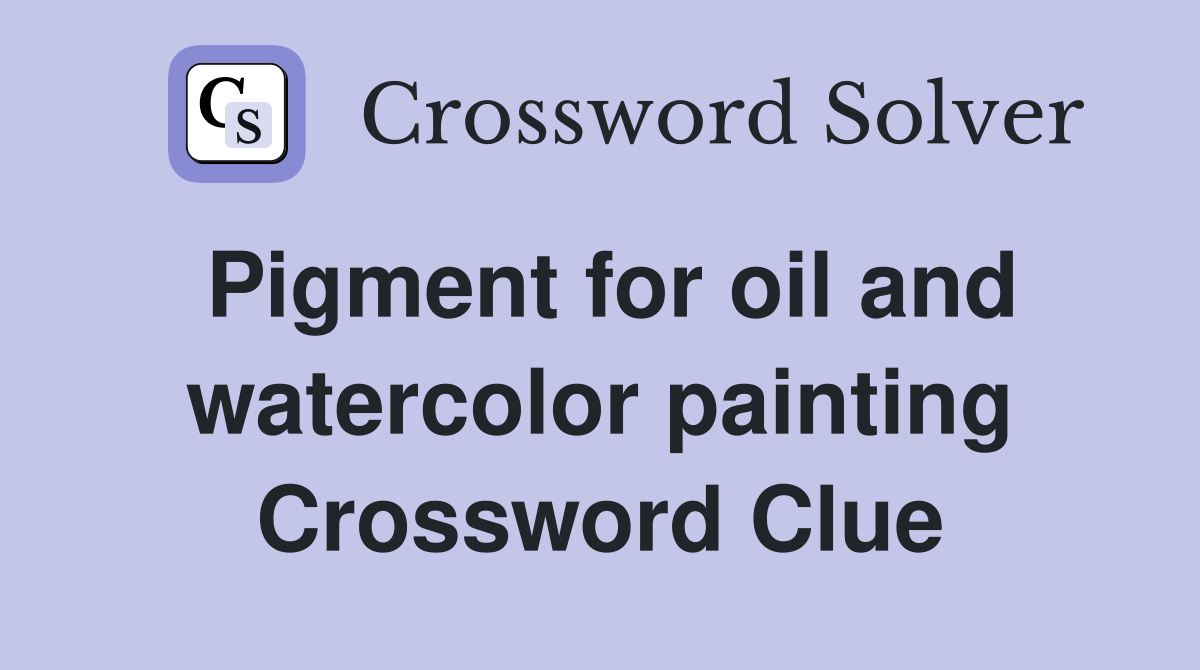 Pigment for oil and watercolor painting Crossword Clue