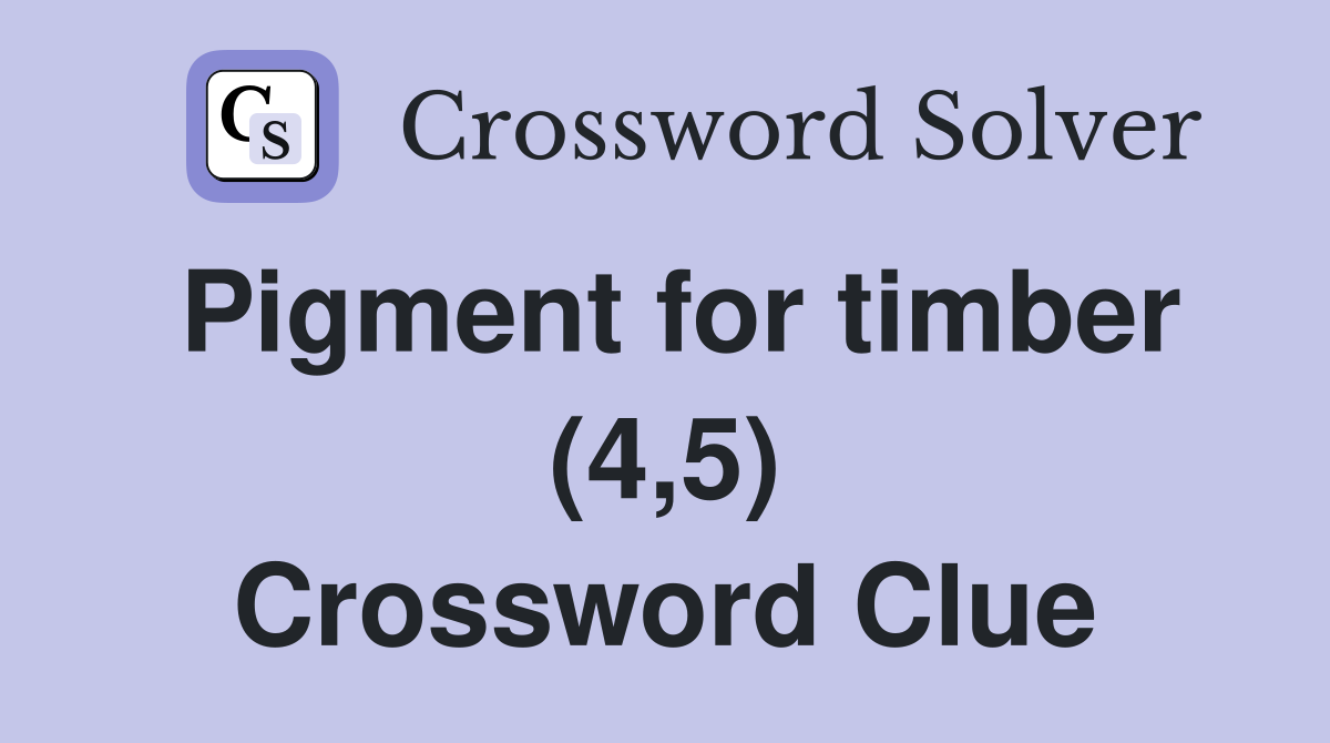 Pigment for timber (4,5) Crossword Clue