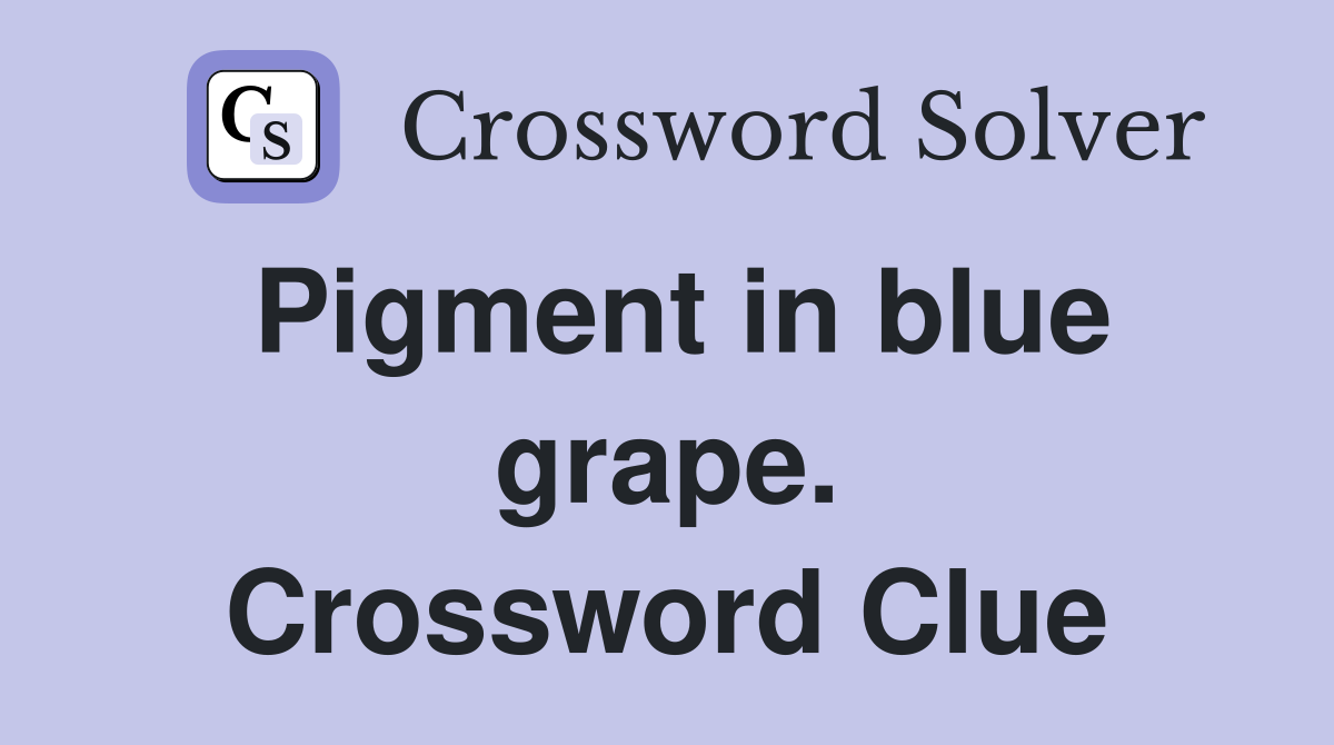 Pigment in blue grape. Crossword Clue