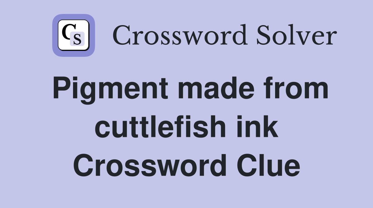 Pigment made from cuttlefish ink Crossword Clue