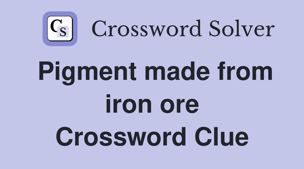 Pigment made from iron ore Crossword Clue