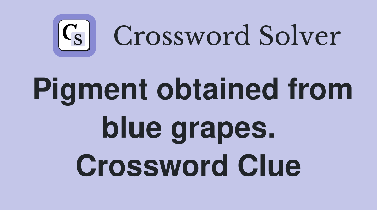 Pigment obtained from blue grapes. Crossword Clue