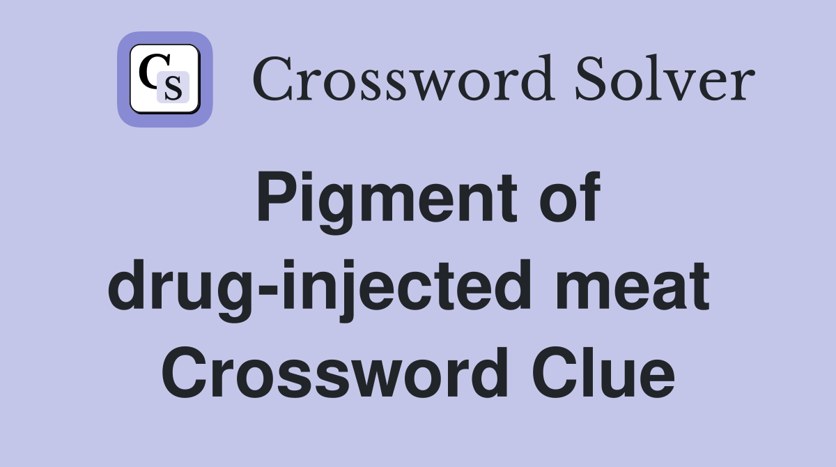 Pigment of drug-injected meat  Crossword Clue