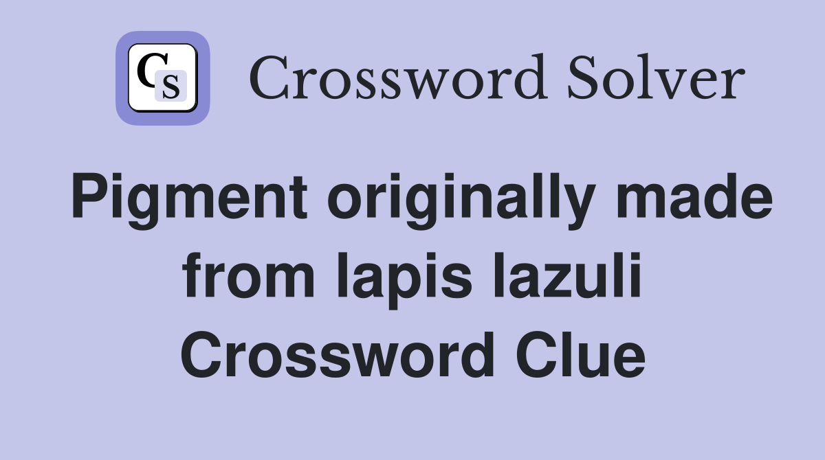 Pigment originally made from lapis lazuli Crossword Clue