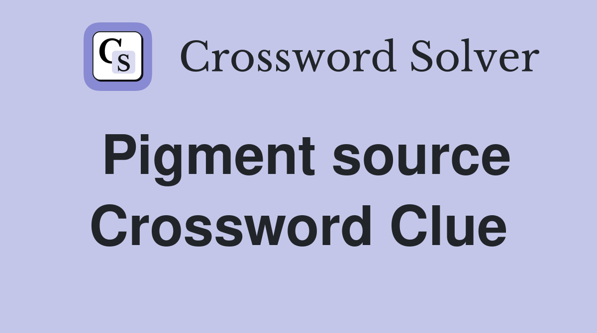 Pigment source Crossword Clue