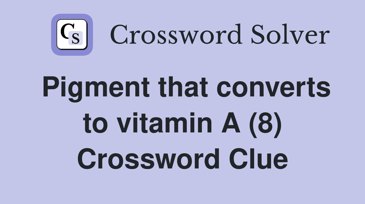 Pigment that converts to vitamin A (8) Crossword Clue