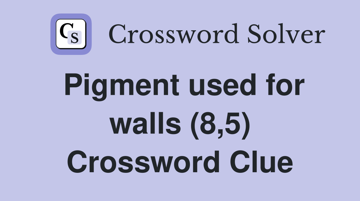 Pigment used for walls (8,5) Crossword Clue