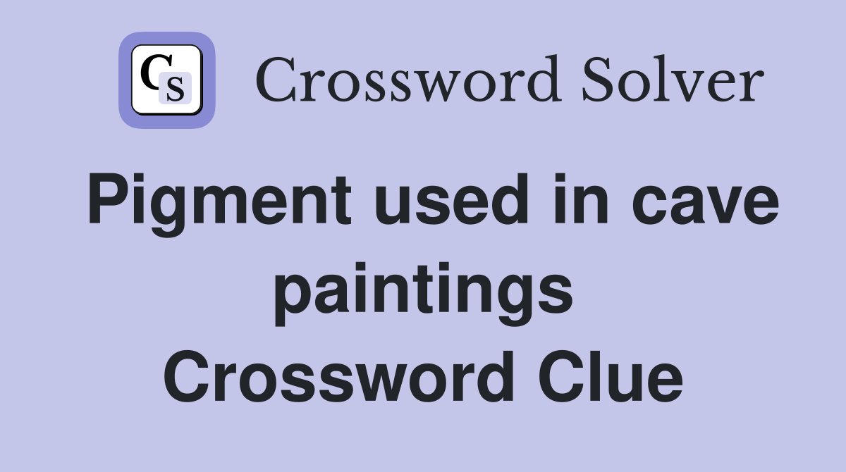 Pigment used in cave paintings Crossword Clue