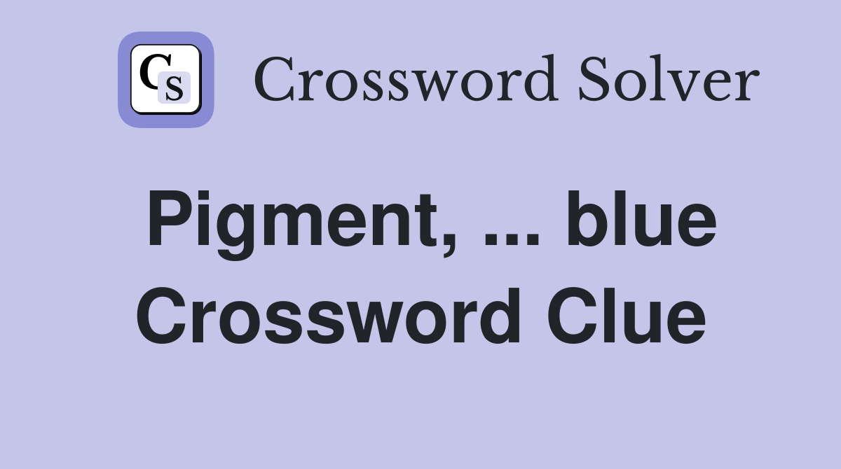 Pigment, ... blue Crossword Clue