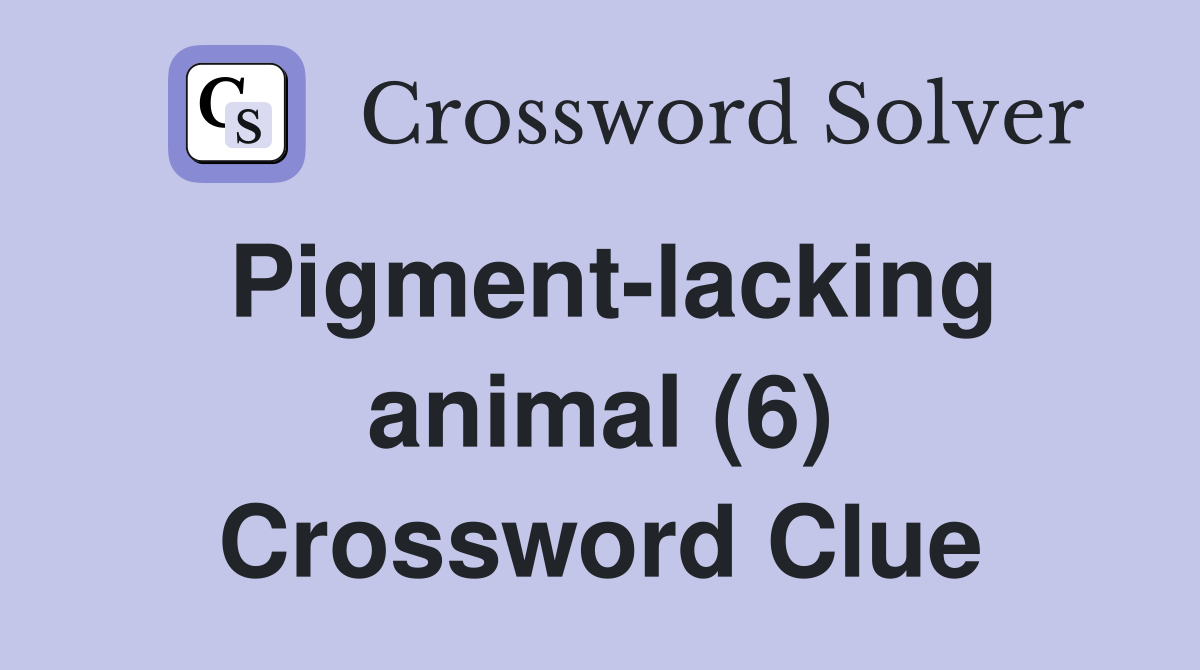 Pigment-lacking animal (6) Crossword Clue