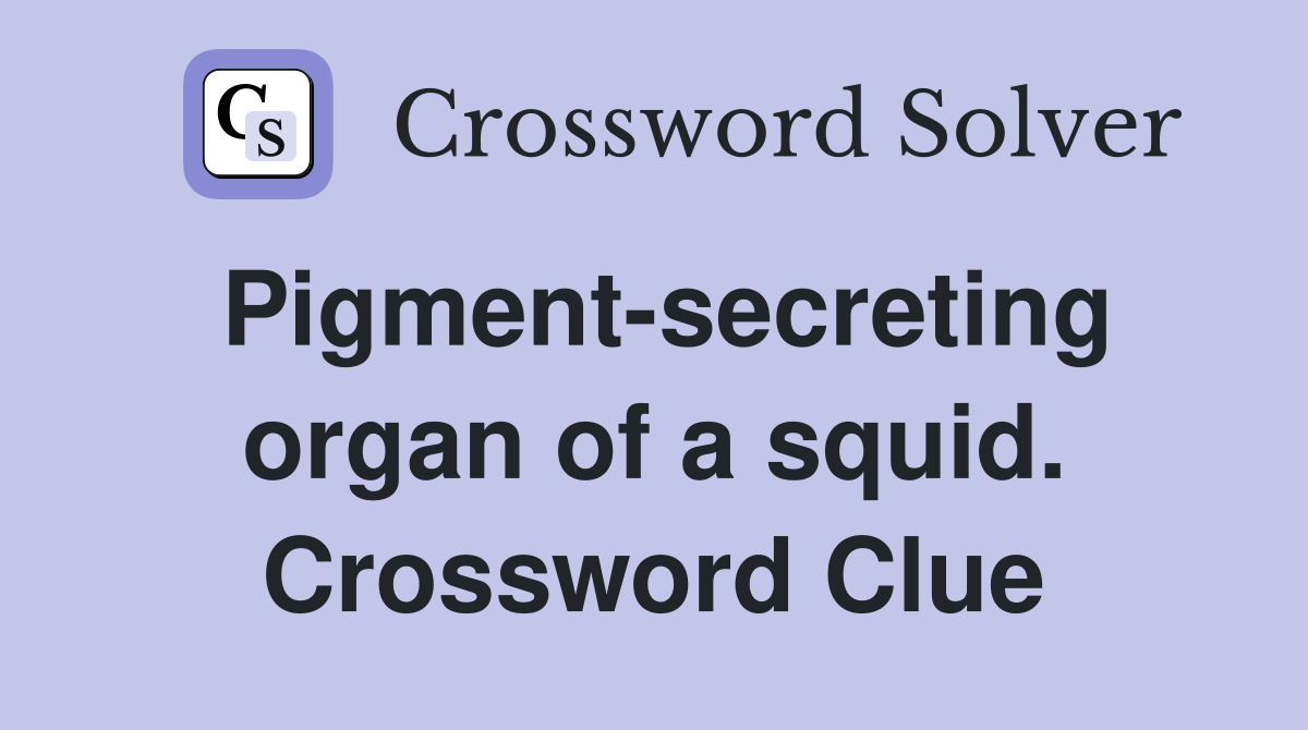 Pigment-secreting organ of a squid. Crossword Clue