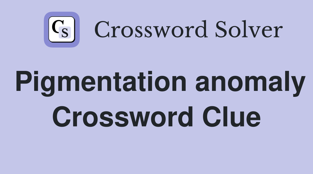 Pigmentation anomaly Crossword Clue