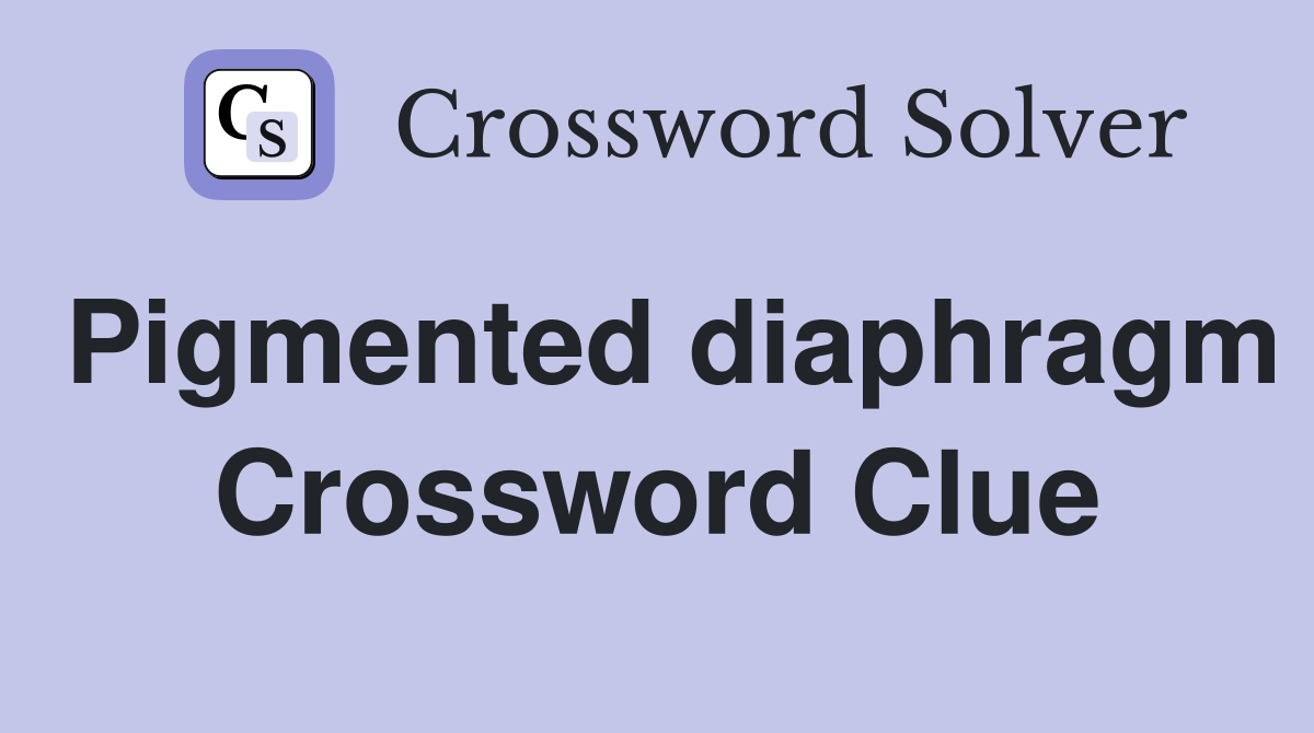 Pigmented diaphragm Crossword Clue