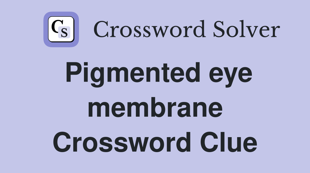 Pigmented eye membrane Crossword Clue