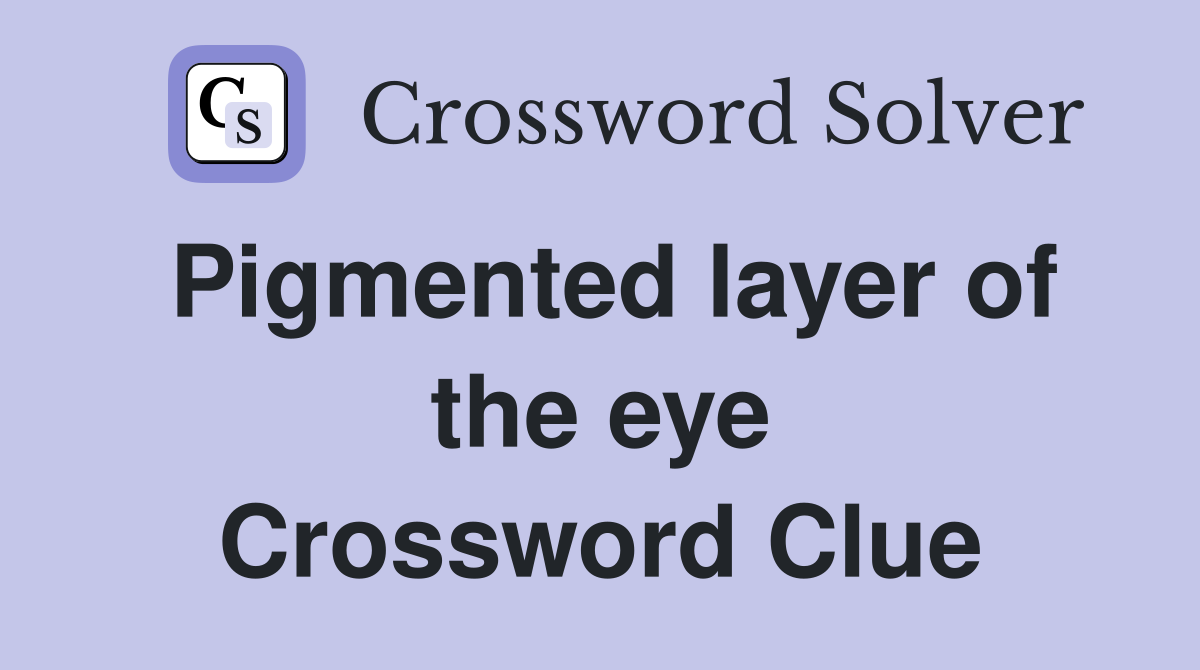Pigmented layer of the eye Crossword Clue