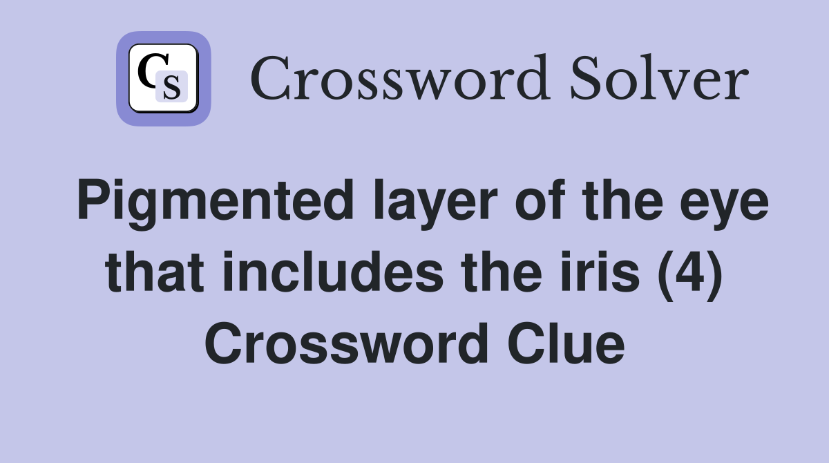 Pigmented layer of the eye that includes the iris (4) Crossword Clue