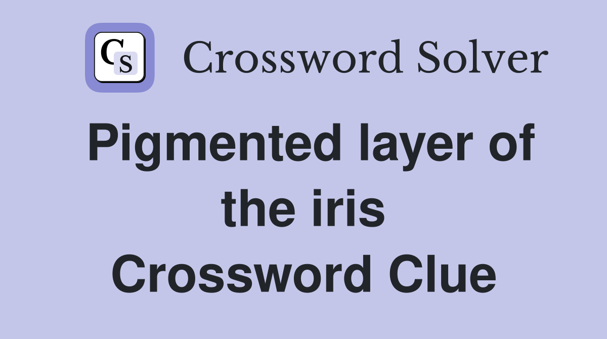 Pigmented layer of the iris Crossword Clue