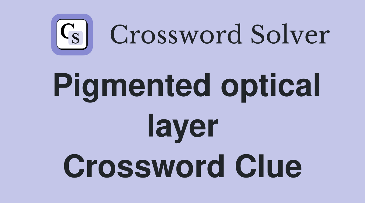Pigmented optical layer Crossword Clue