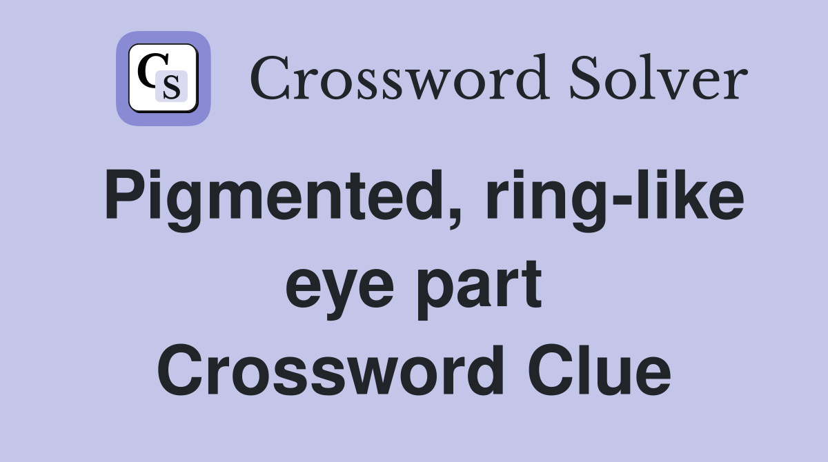 Pigmented, ring-like eye part Crossword Clue