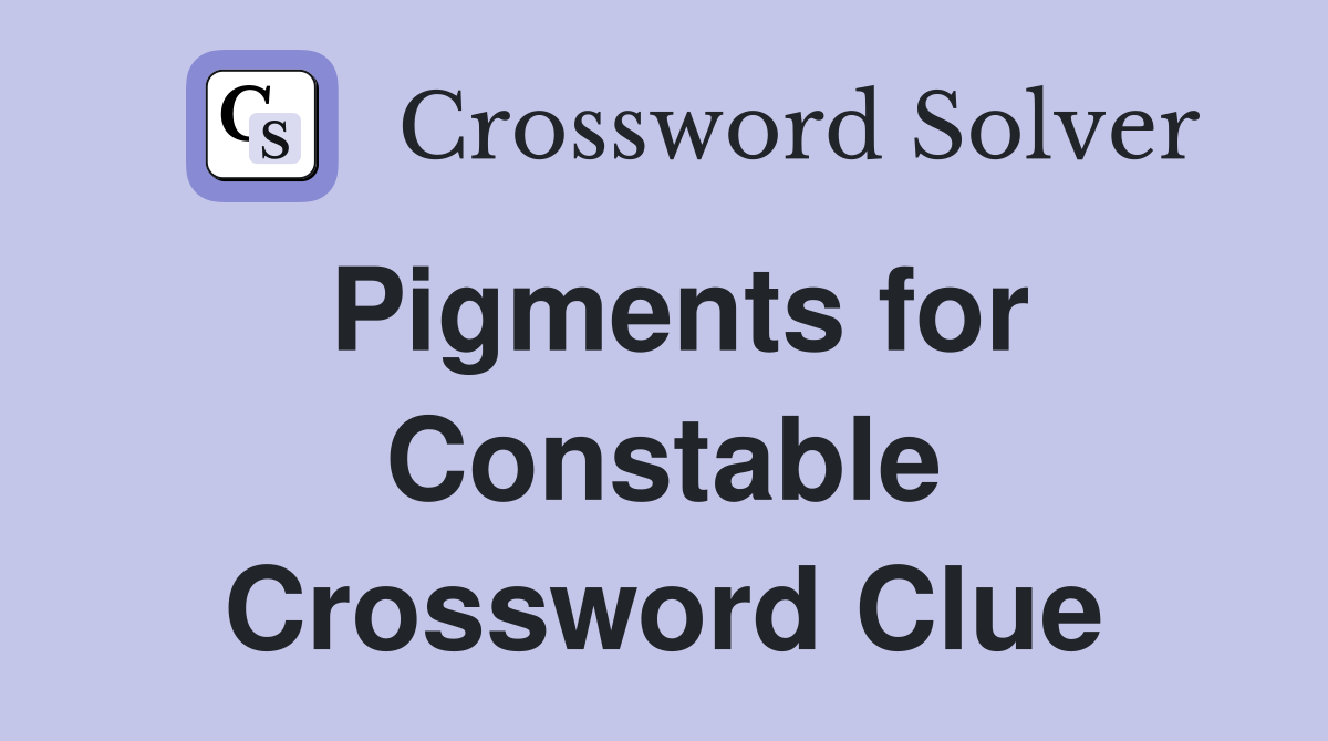 Pigments for Constable Crossword Clue