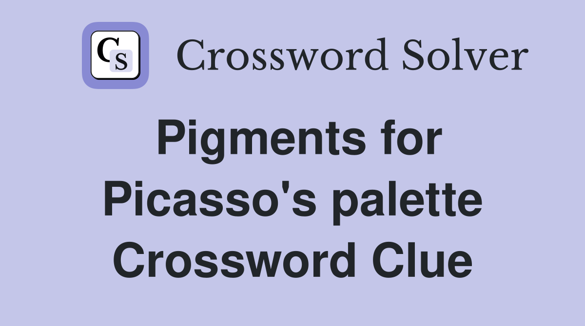 Pigments for Picasso's palette Crossword Clue