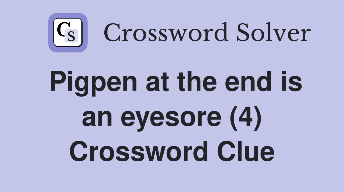 Pigpen at the end is an eyesore (4) Crossword Clue