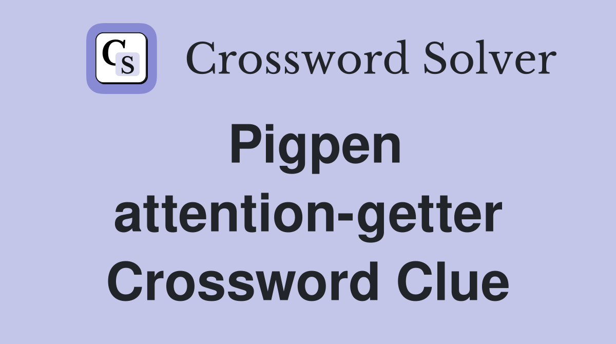 Pigpen attention-getter Crossword Clue