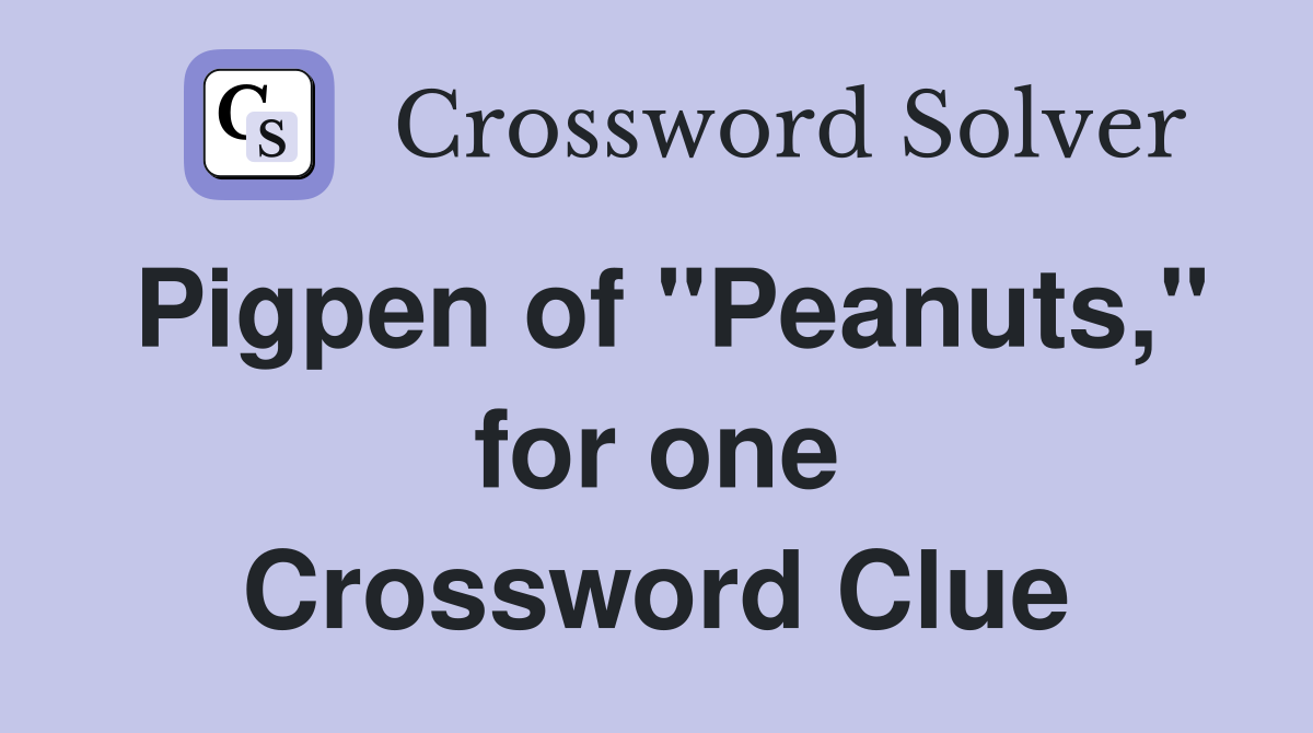 Pigpen of "Peanuts," for one Crossword Clue