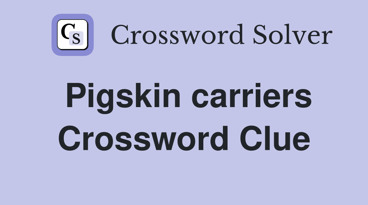 Pigskin carriers Crossword Clue