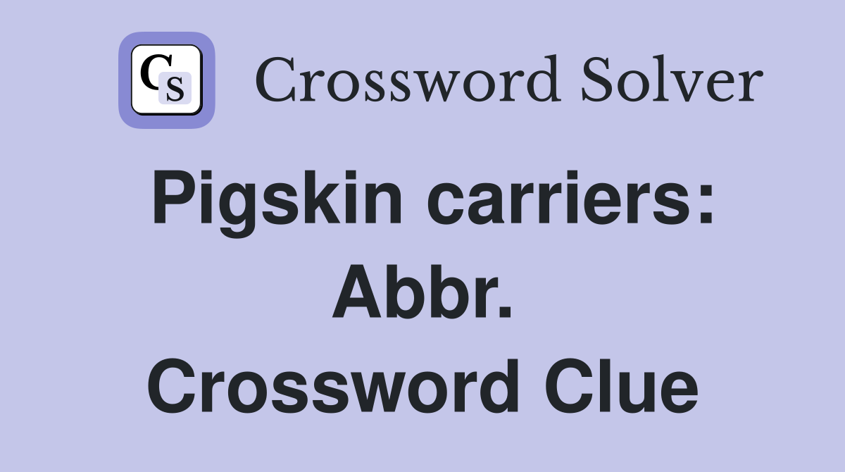 Pigskin carriers: Abbr. Crossword Clue
