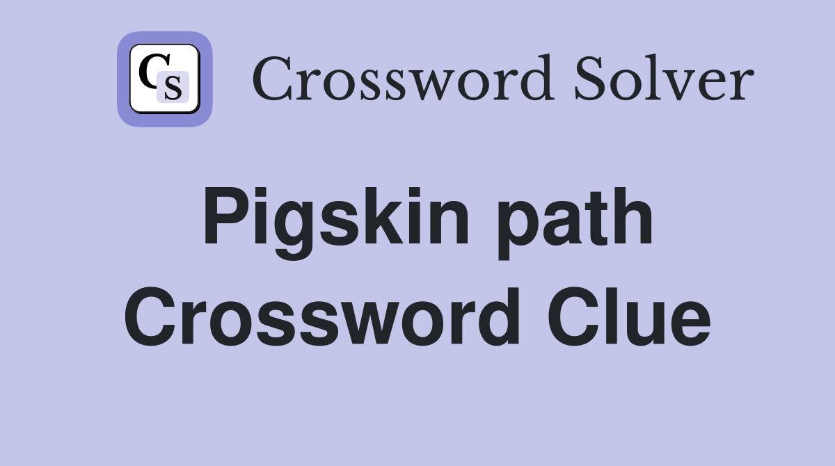Pigskin path Crossword Clue