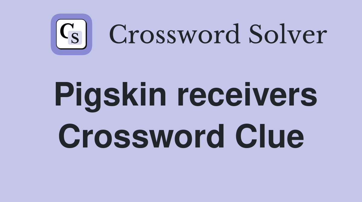 Pigskin receivers Crossword Clue