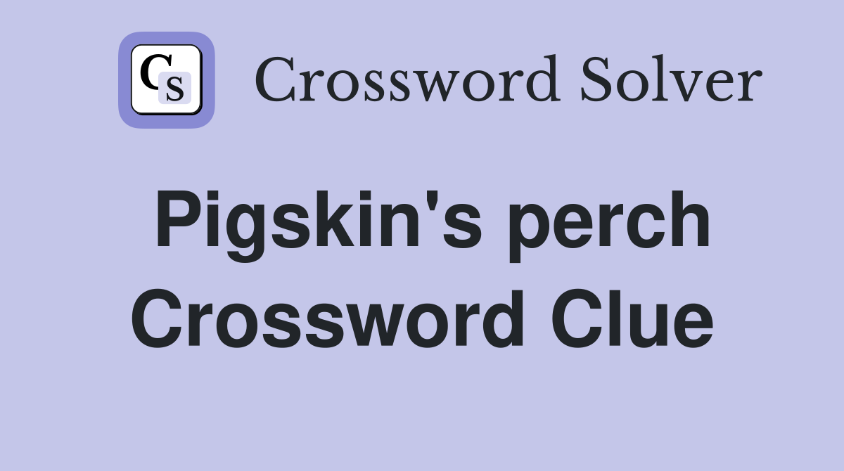 Pigskin's perch Crossword Clue
