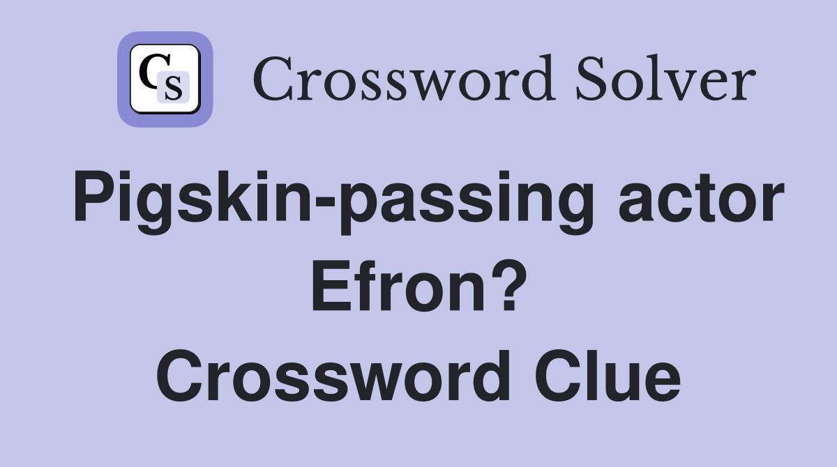 Pigskin-passing actor Efron? Crossword Clue