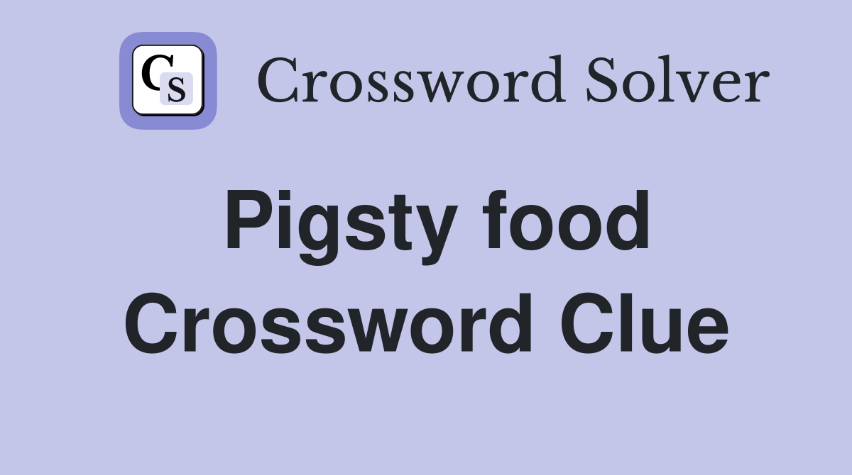 Pigsty food Crossword Clue