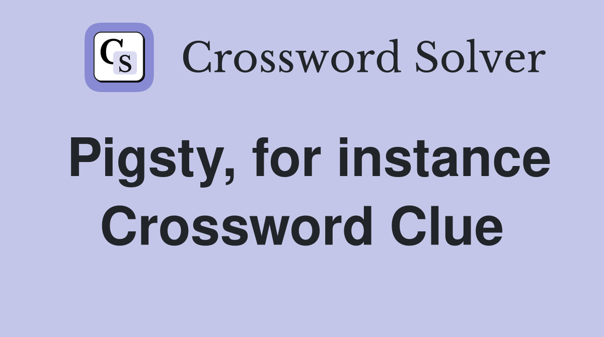Pigsty, for instance Crossword Clue