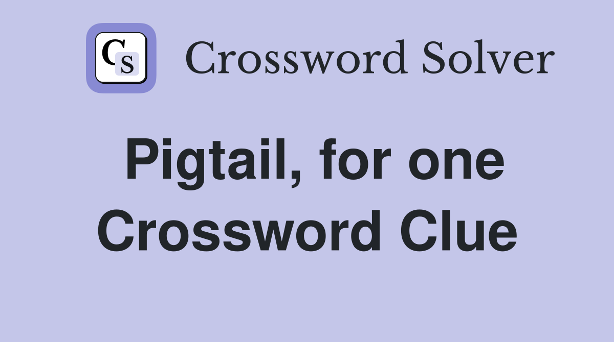 Pigtail, for one Crossword Clue