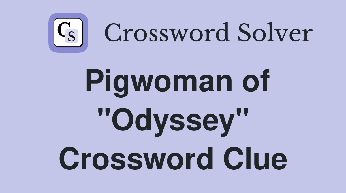 Pigwoman of "Odyssey" Crossword Clue