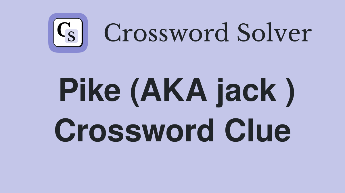 Pike (AKA jack ) Crossword Clue