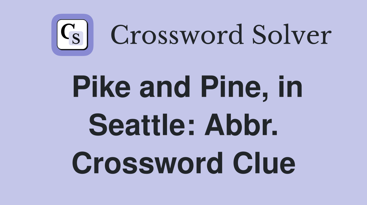 Pike and Pine, in Seattle: Abbr. Crossword Clue