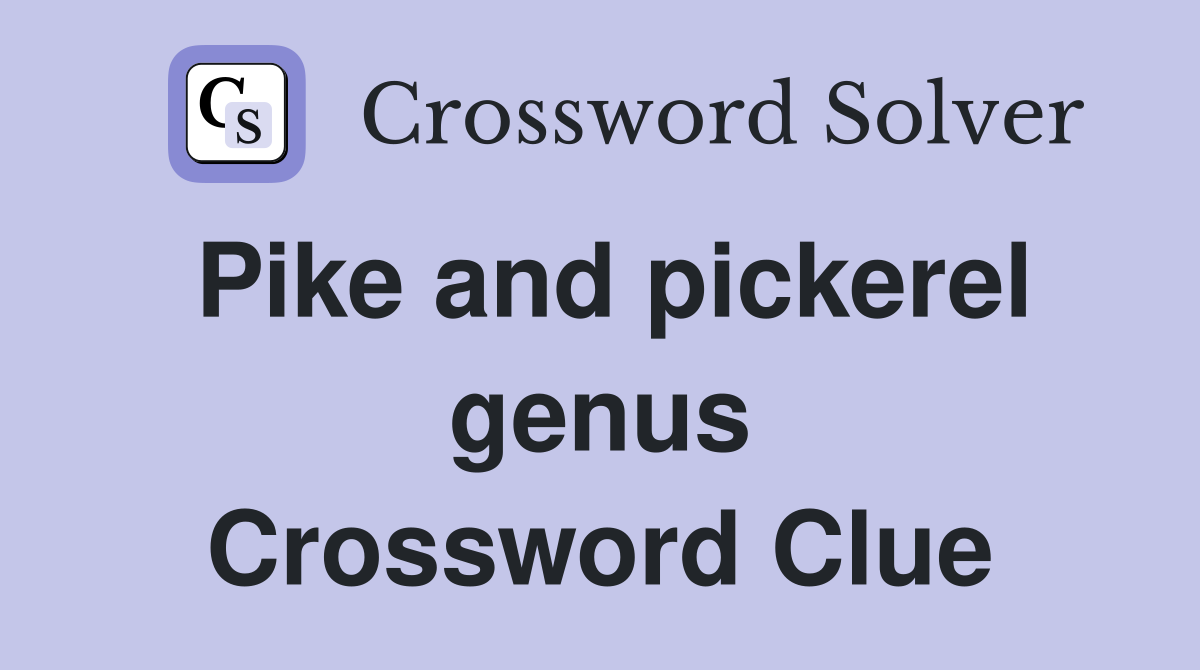 Pike and pickerel genus Crossword Clue