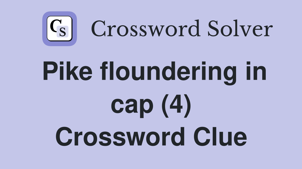 Pike floundering in cap (4) Crossword Clue
