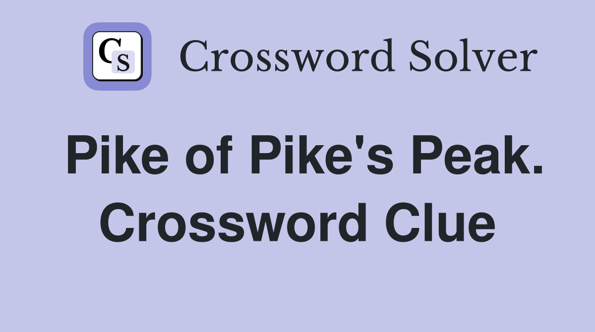 Pike of Pike's Peak. Crossword Clue