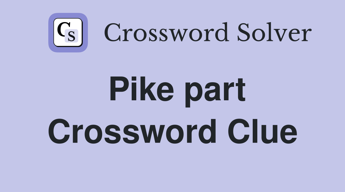 Pike part Crossword Clue