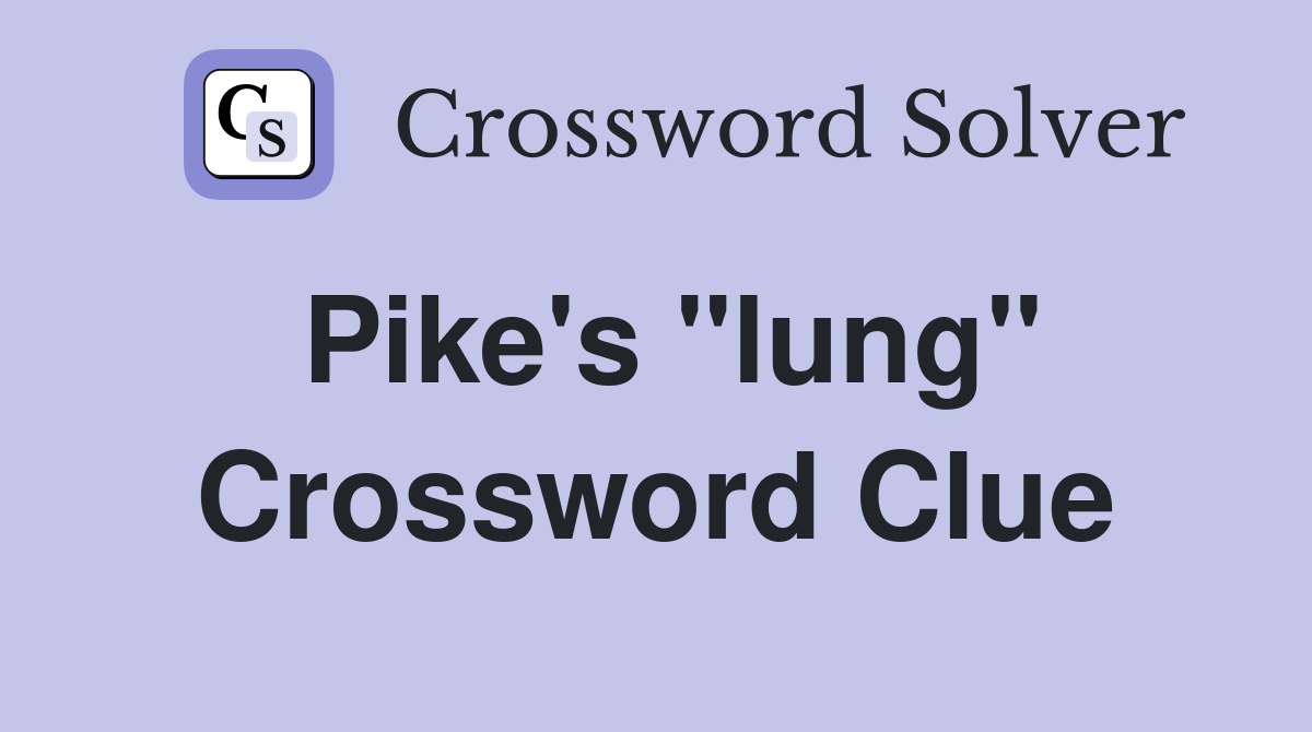 Pike's "lung" Crossword Clue